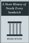 A Short History of Nearly Every Sandwich
