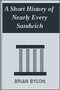 A Short History of Nearly Every Sandwich