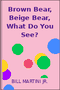 Brown Bear, Beige Bear, What Do You See?