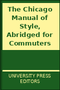 The Chicago Manual of Style, Abridged for Commuters